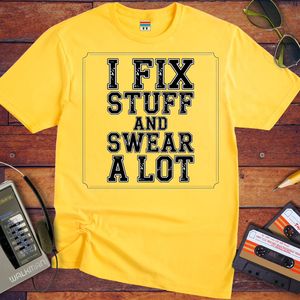 'I Fix Stuff and Swear a Lot' Funny T-Shirt