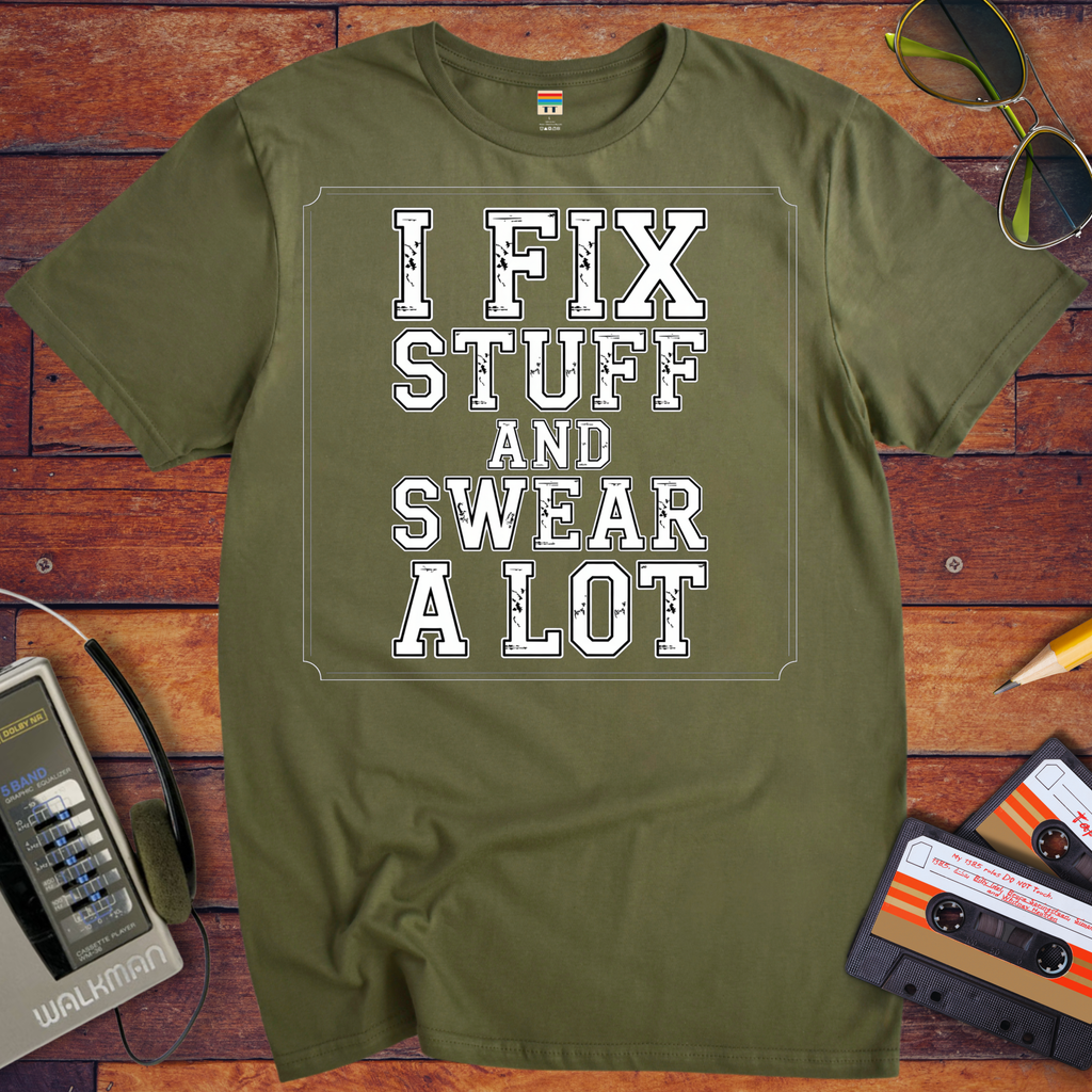 'I Fix Stuff and Swear a Lot' Funny T-Shirt