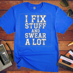 'I Fix Stuff and Swear a Lot' Funny T-Shirt