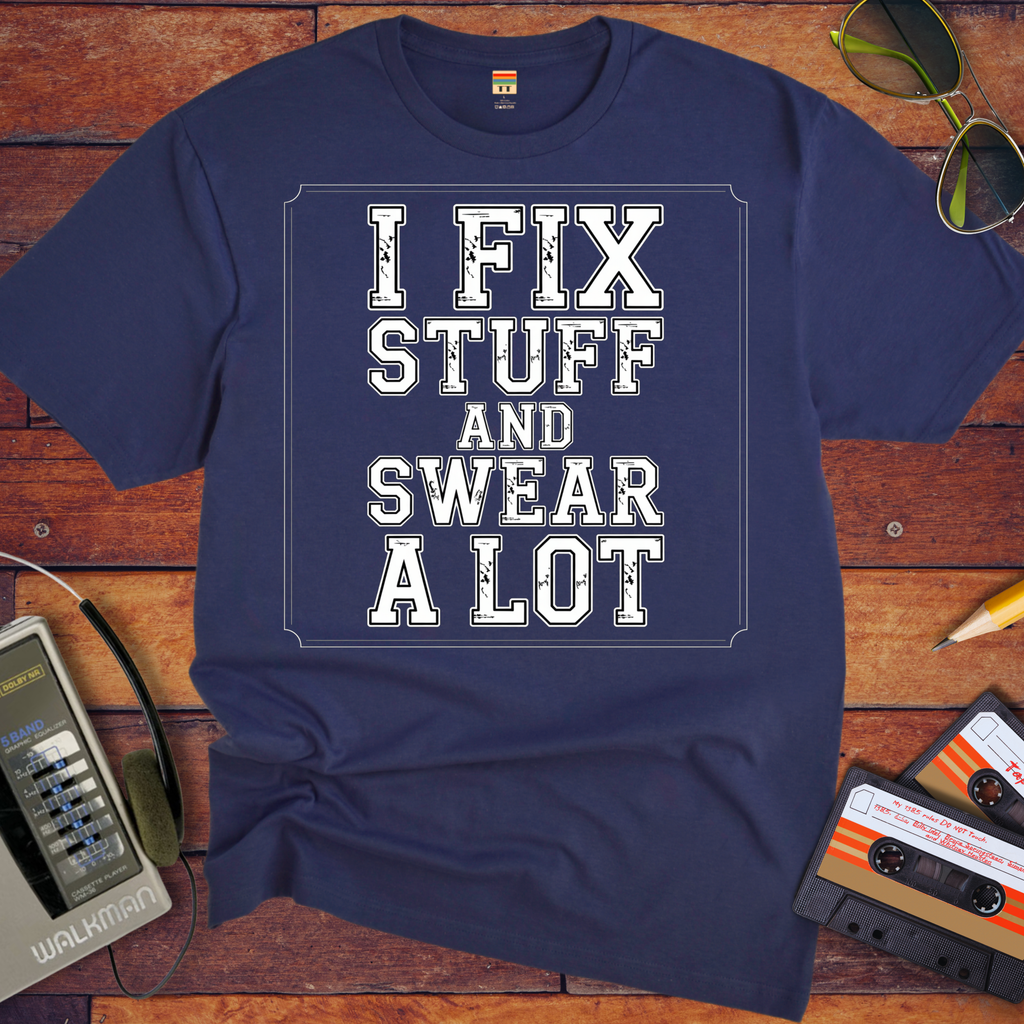 'I Fix Stuff and Swear a Lot' Funny T-Shirt