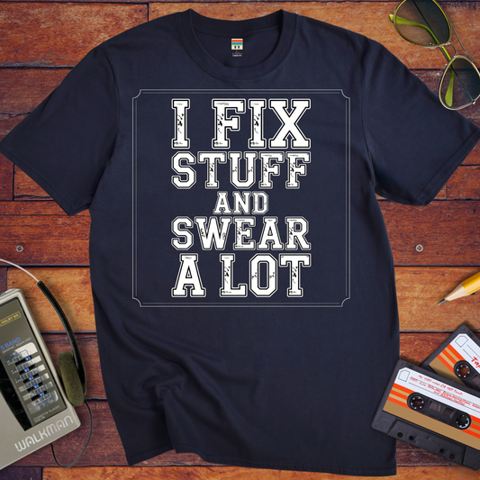 'I Fix Stuff and Swear a Lot' Funny T-Shirt