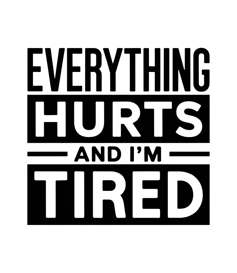 'Everything hurts and I'm tired V2' Funny T-Shirt