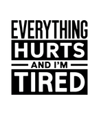 'Everything hurts and I'm tired V2' Funny T-Shirt