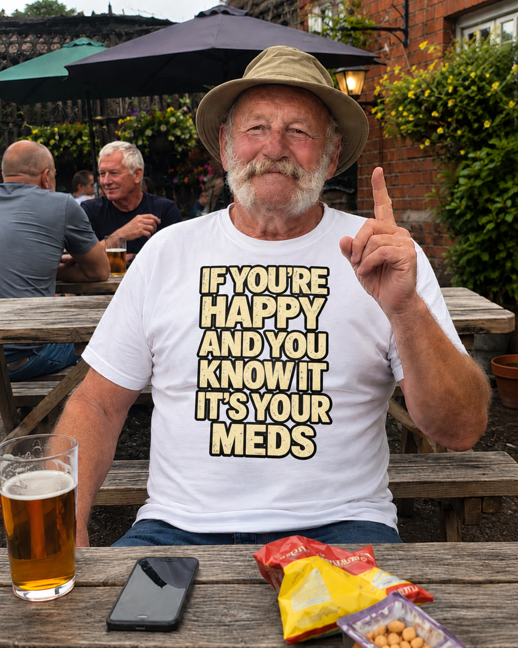 Man in pub garden wearing If You're Happy And You Know It It's Your Meds T-shirt