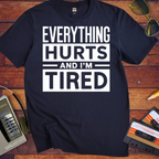 'Everything hurts and I'm tired V2' Funny T-Shirt