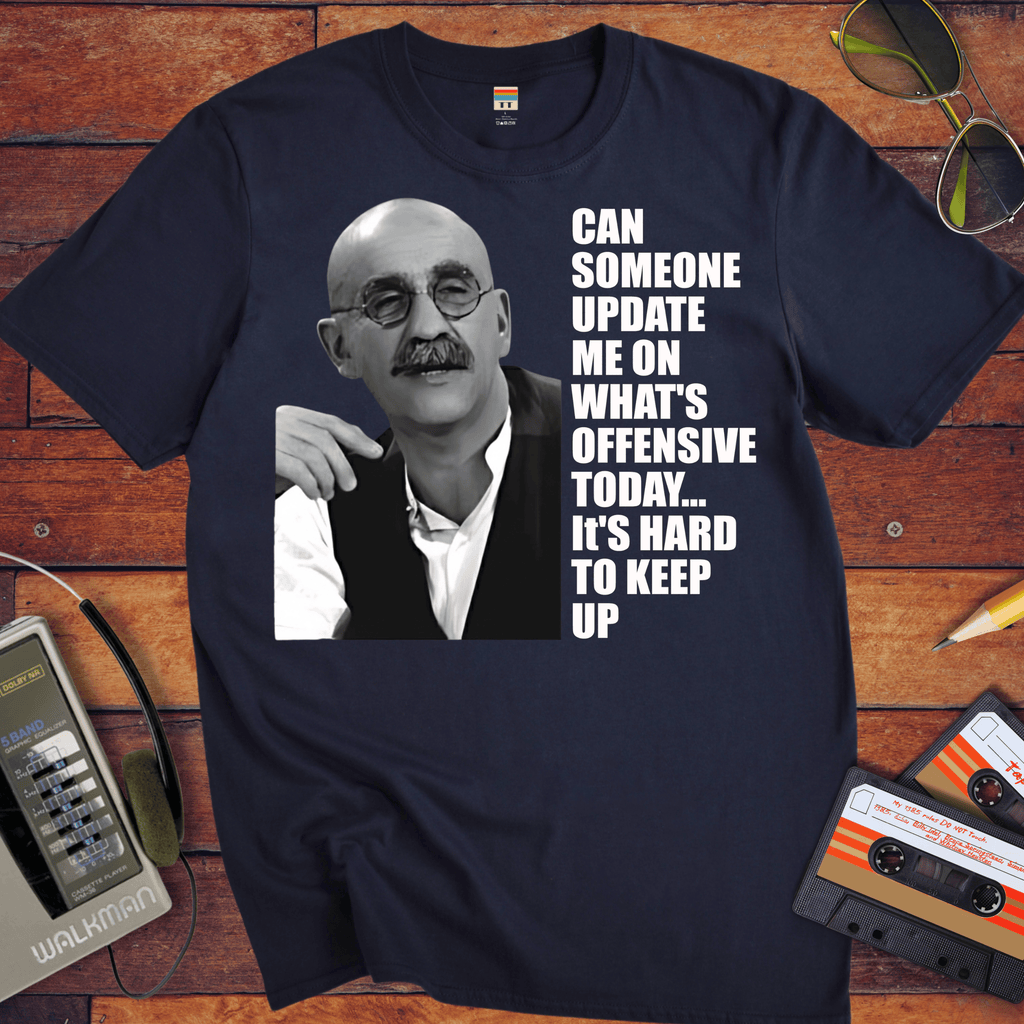 'CAN SOMEONE UPDATE ME ON WHAT'S OFFENSIVE' Funny T-Shirt