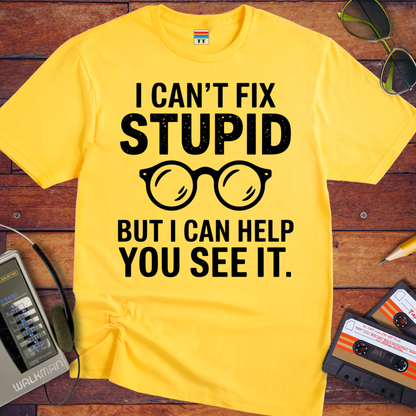 'I Cann't Fix Stupid' T-Shirt