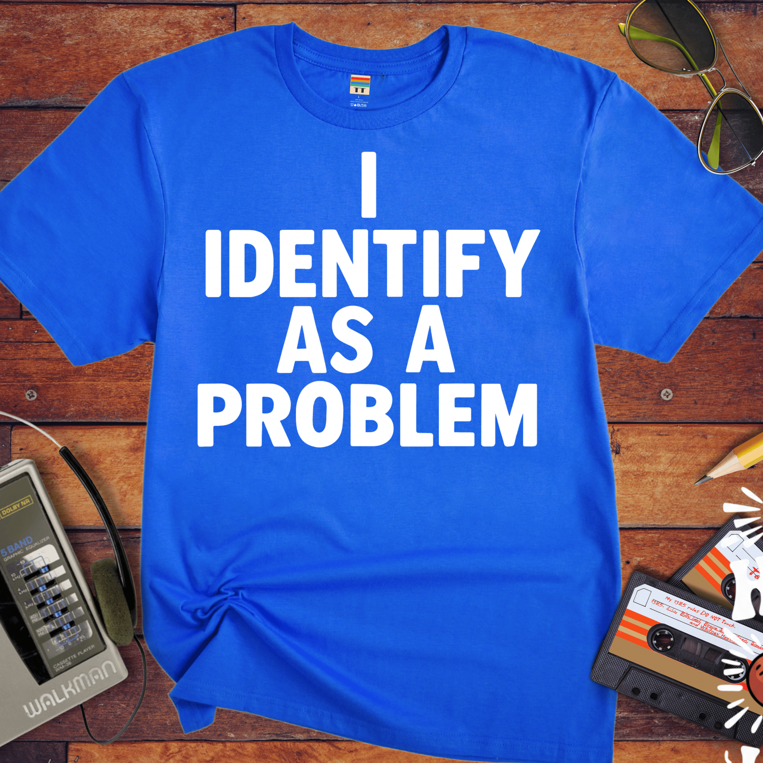 'I IDENTIFY AS A PROBLEM' Funny T-Shirt