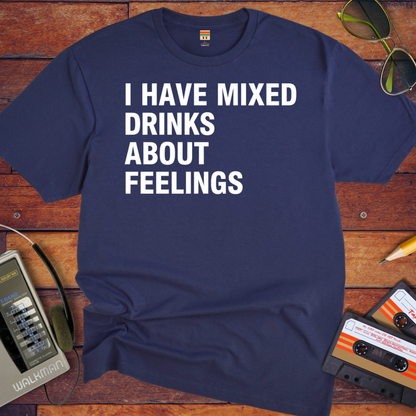'I Have Mixed Drink About Feelings' T-Shirt