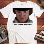 'I WAS CURED ALL RIGHT' T-Shirt