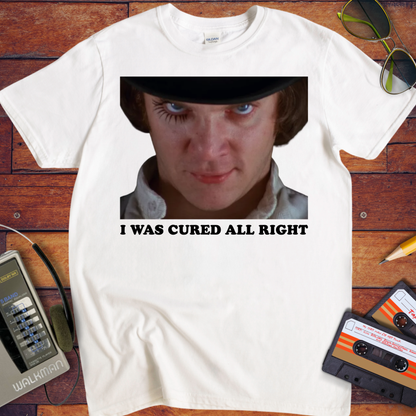 'I WAS CURED ALL RIGHT' T-Shirt