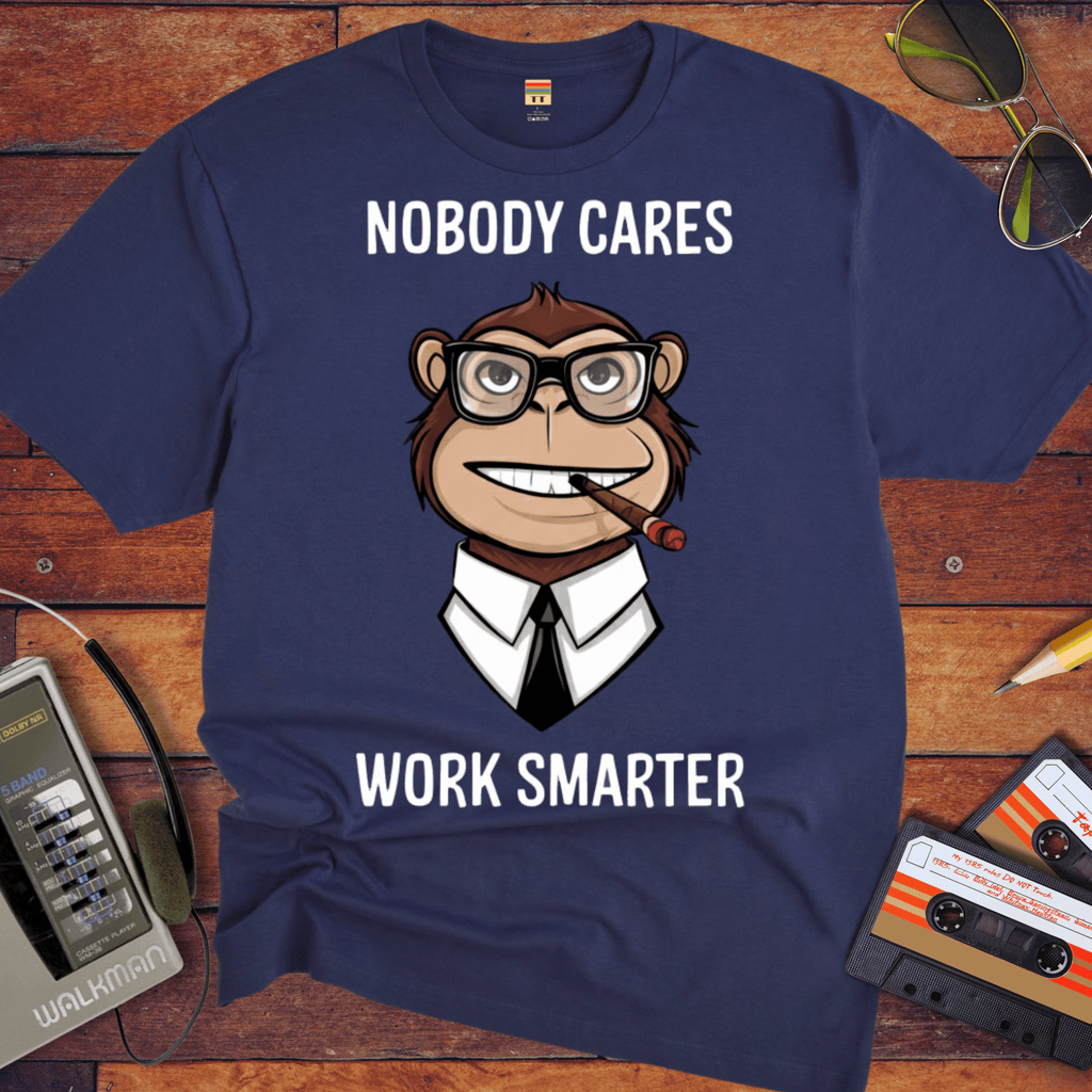 'Nobody Cares Work Smarter'  Funny T-Shirt