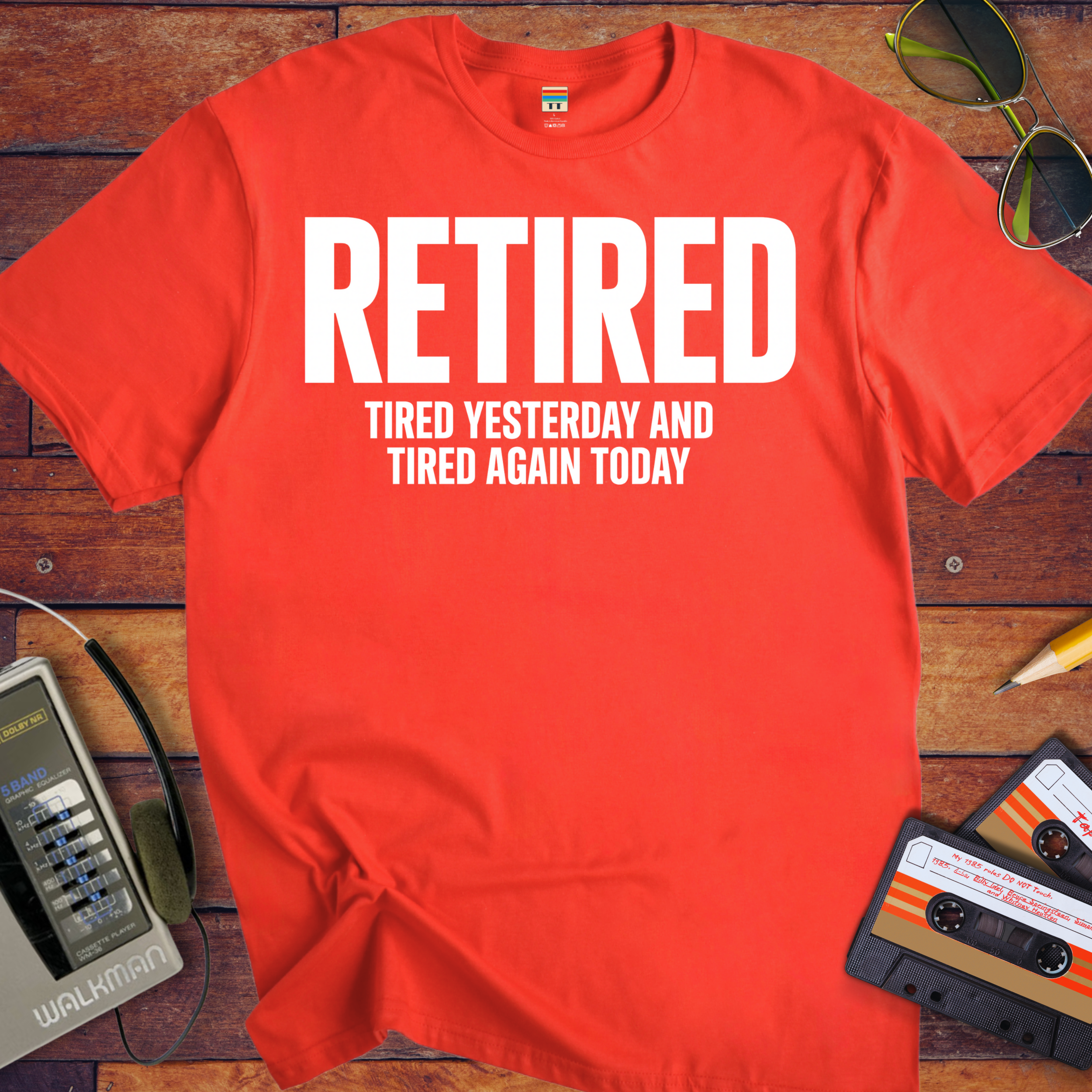 'Retired, Tired Yesterday' Funny T-Shirt