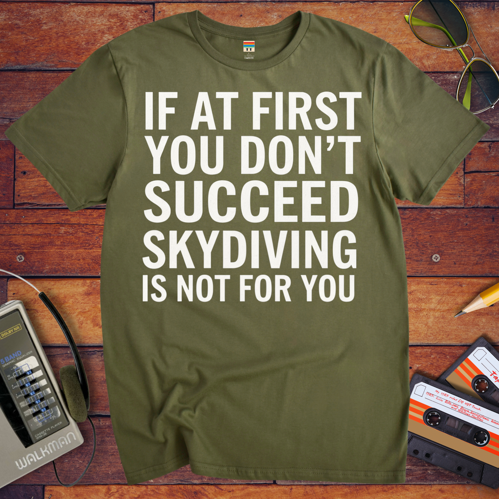 'IF AT FIRST YOU DON'T SUCCEED' Funny T-Shirt