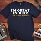 'I'm Great in Bed'  Funny T-Shirt