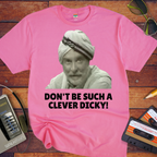 'DON'T BE SUCH A CLEVER DICKY!' Funny T-Shirt