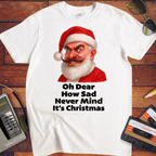 'Oh Dear How Sad Never Mind It's Christmas'.' T-Shirt