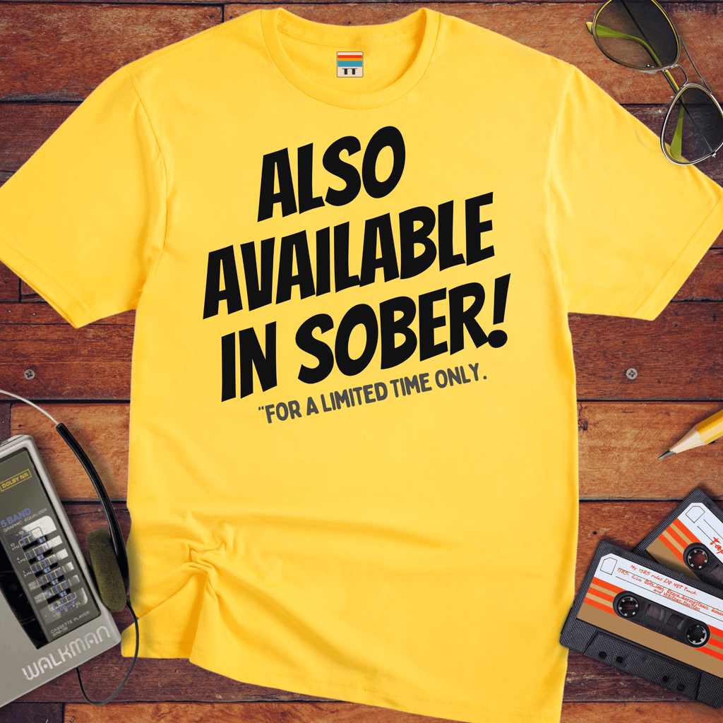 'ALSO AVAILABLE IN SOBER!' Funny T-Shirt