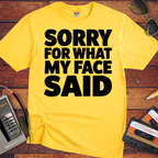 'Sorry For What My Face Said' Funny T-Shirt