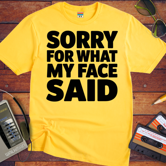 'Sorry For What My Face Said' Funny T-Shirt