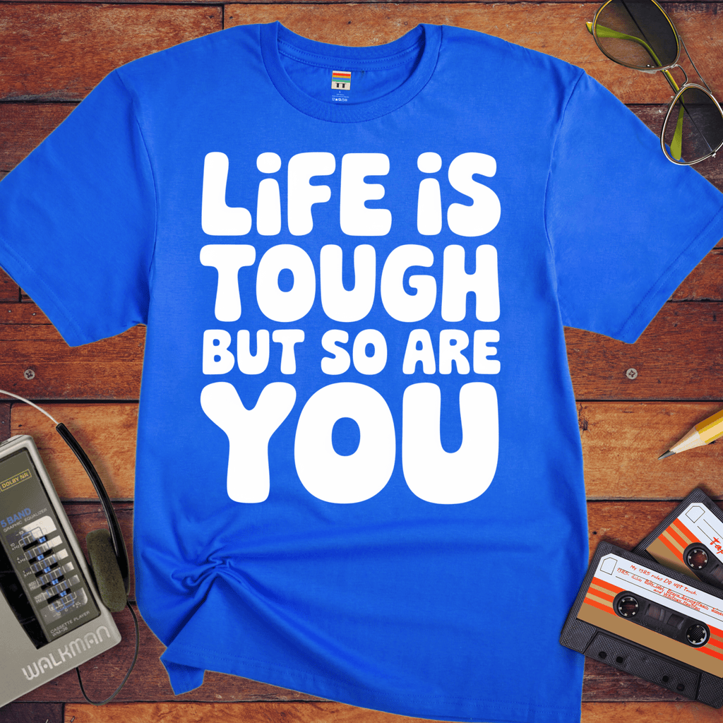 'Life is Tough But So Are You' Funny T-Shirt