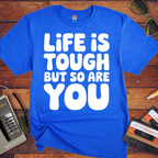 'Life is Tough But So Are You' Funny T-Shirt