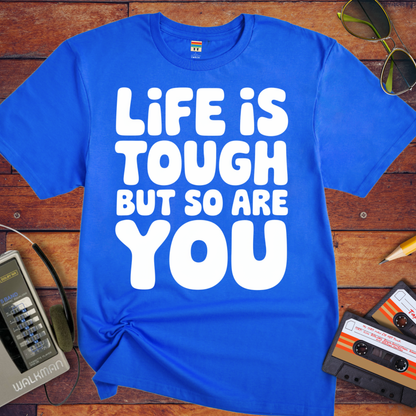 'Life is Tough But So Are You' T-Shirt
