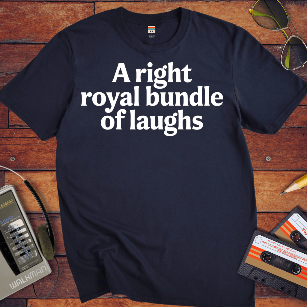 'A right royal bundle of laughs' Funny T-Shirt