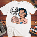 'HEY, YOU DROPPED THIS' Funny T-Shirt
