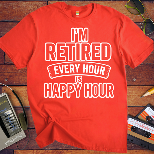 'I'm retired every hour happy hour' T-Shirt