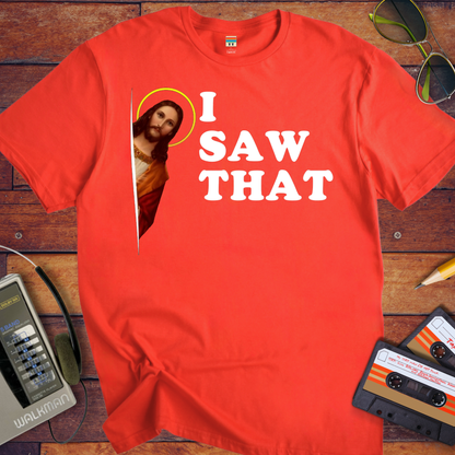 'i Saw That' Funny T-Shirt