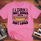 'I TURN HOT DOGS INTO HOT LOGS' T-Shirt