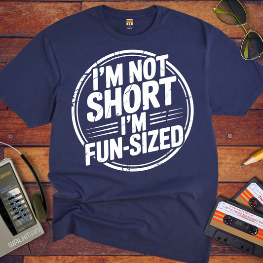 'I'M NOT SHORT I'M FUN-SIZED' Funny T-Shirt