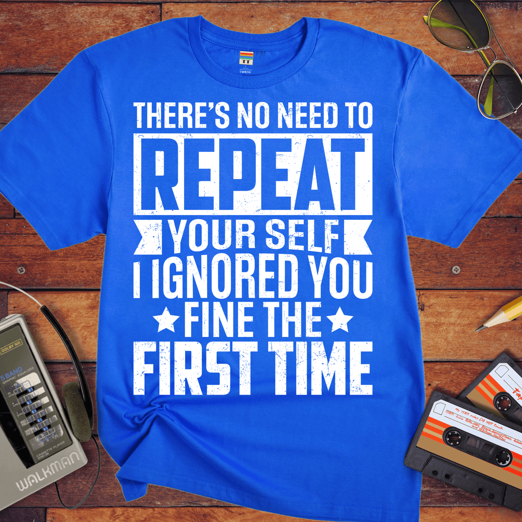 'There's No Need to Repeat Yourself' Funny T-Shirt