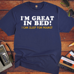 'I'm Great in Bed'  Funny T-Shirt