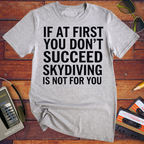 'IF AT FIRST YOU DON'T SUCCEED' Funny T-Shirt