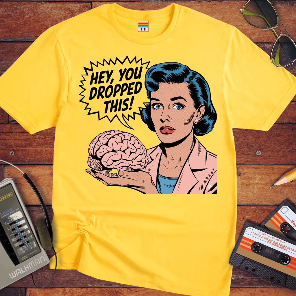 'HEY, YOU DROPPED THIS' Funny T-Shirt