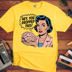 'HEY, YOU DROPPED THIS' Funny T-Shirt