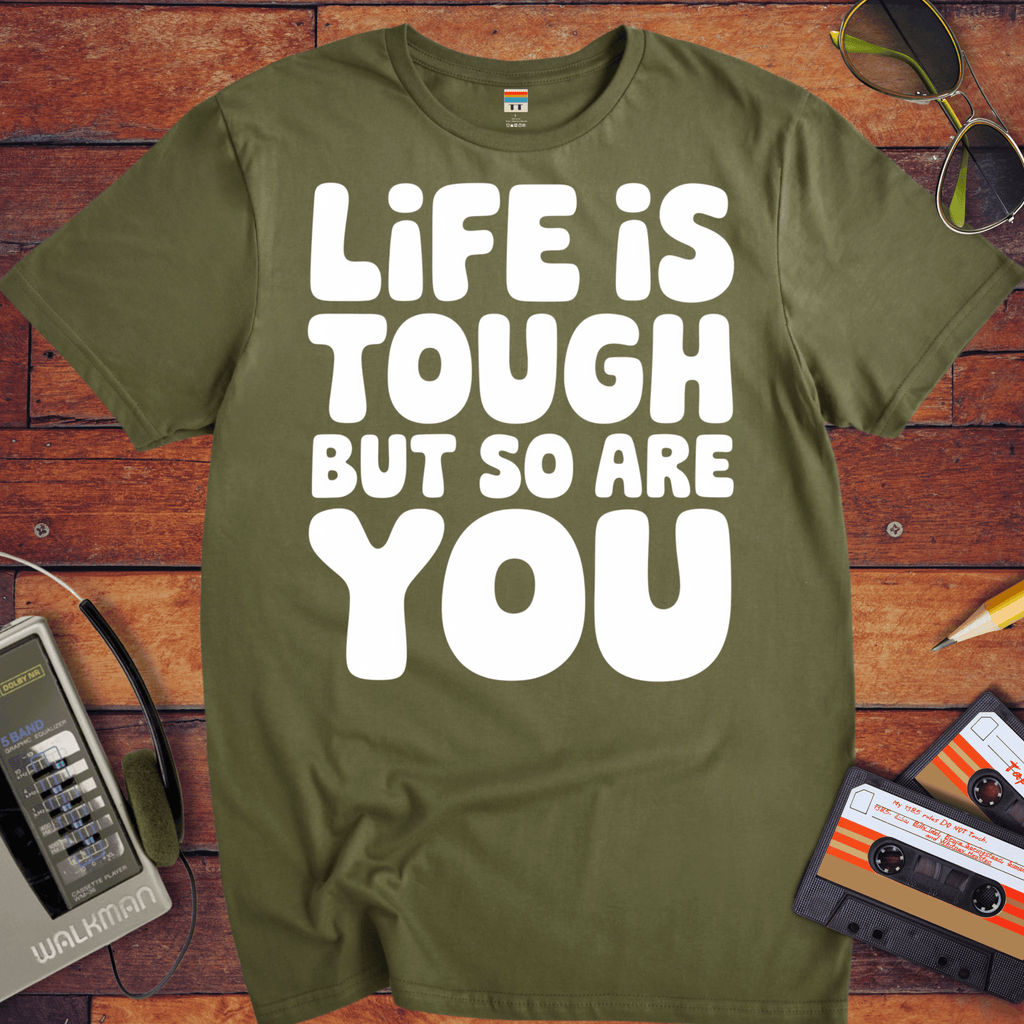 'Life is Tough But So Are You' Funny T-Shirt