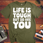 'Life is Tough But So Are You' Funny T-Shirt