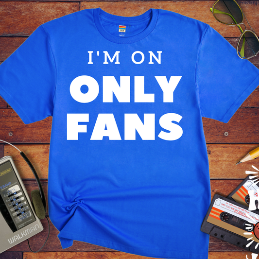 'I'm on Only Fans' Funny T-Shirt