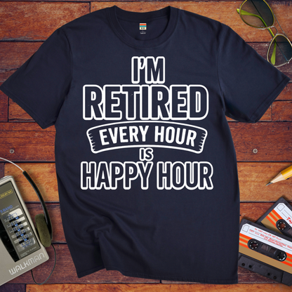 'I'm retired every hour happy hour' T-Shirt