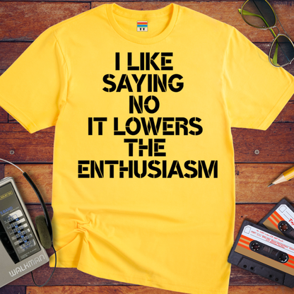 'I LIKE SAYING NO IT LOWERS THE ENTHUSIASM' T-Shirt