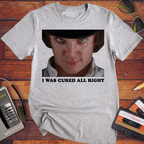 'I WAS CURED ALL RIGHT' T-Shirt