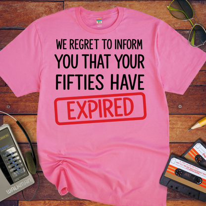 'WE REGRET TO INFORM YOU THAT YOUR FIFTIES HAVE EXPIRED' T-Shirt