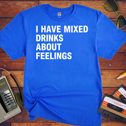 'I Have Mixed Drink About Feelings' T-Shirt