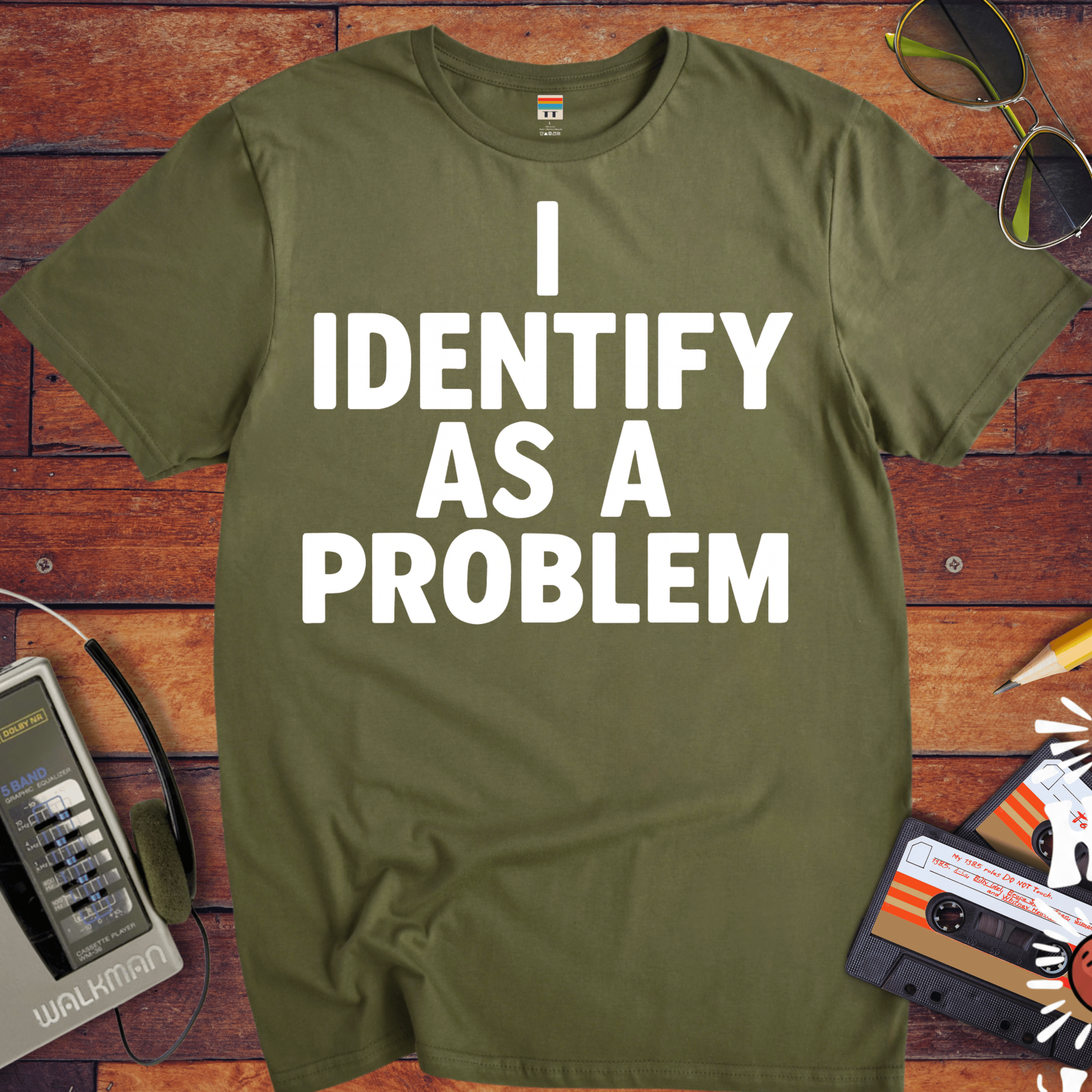 'I IDENTIFY AS A PROBLEM' Funny T-Shirt