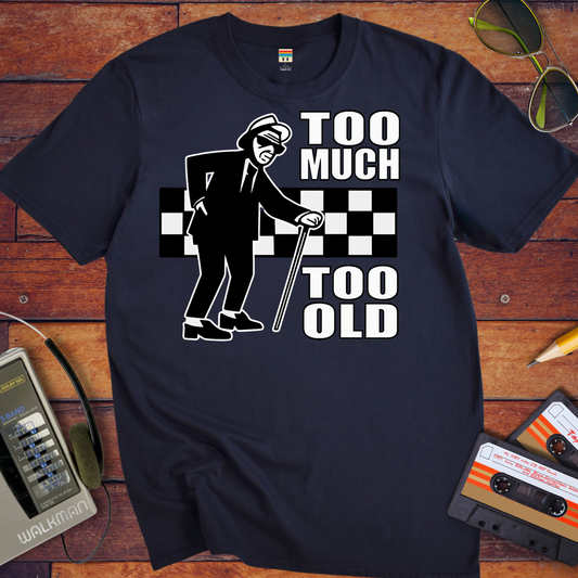 'Too Much Too Old' T-Shirt