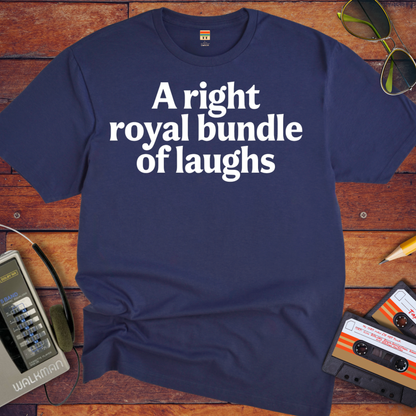 'A right royal bundle of laughs' T-Shirt