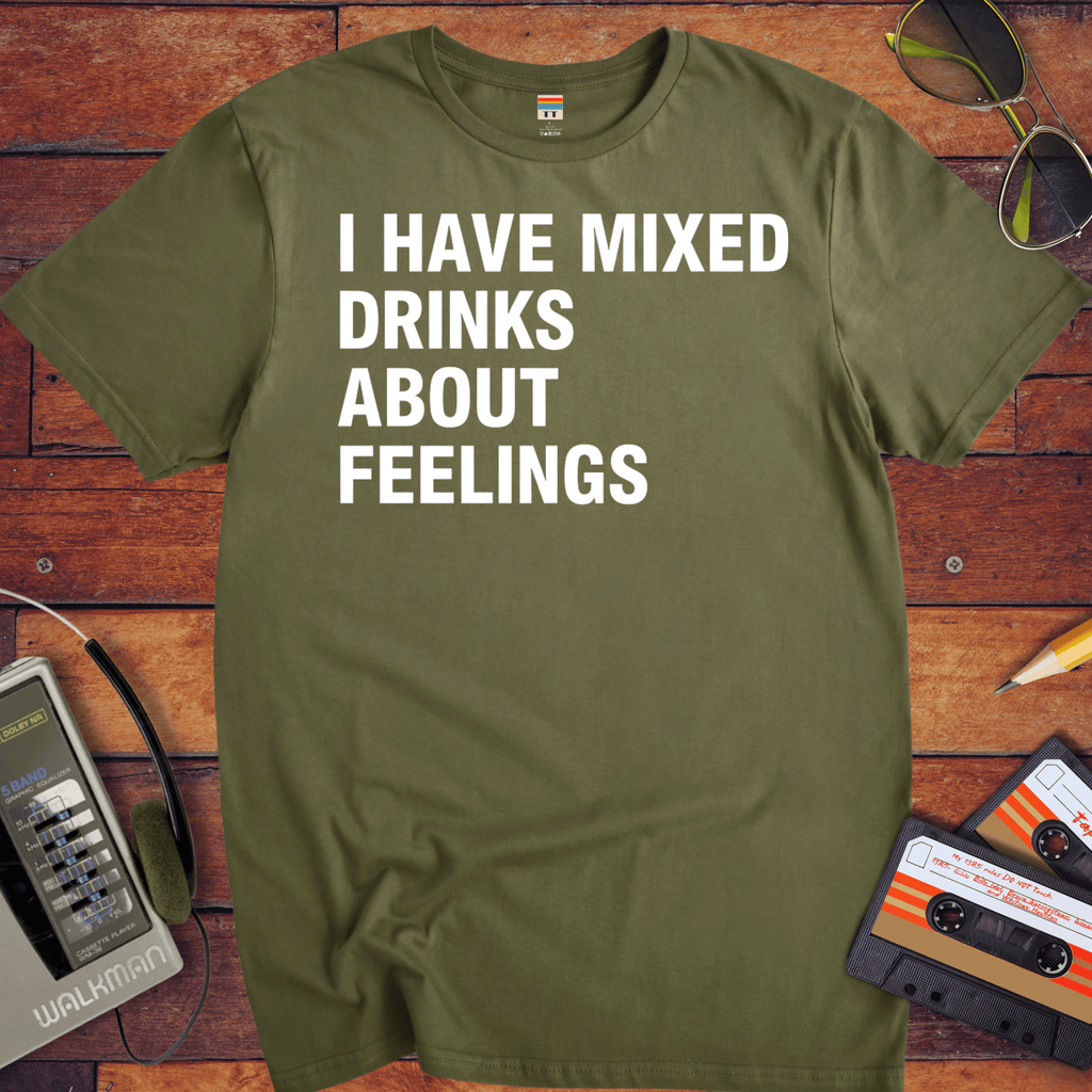 'I Have Mixed Drink About Feelings' T-Shirt